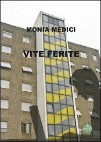 Vite ferite - Monia Medici - Libro Mjm Editore 2008 | Libraccio.it