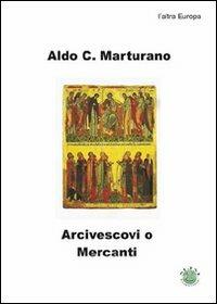 Arcivescovi o mercanti? - Aldo C. Marturano - Libro Mjm Editore 2008 | Libraccio.it