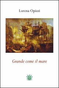 Grande come il mare - Lorena Opizzi - Libro Mjm Editore 2008 | Libraccio.it