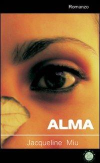Alma - Jacqueline Miu - Libro Mjm Editore 2009 | Libraccio.it