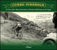 Cuneo-Pinerolo. Il Giro sulle Alpi piemontesi a 60 anni dall'impresa di Coppi  - Libro Roberto Vallardi 2009 | Libraccio.it