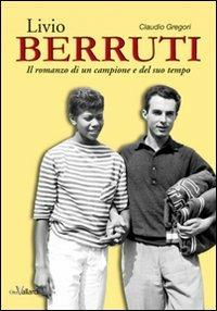 Livio Berruti. Il romanzo di un campione e del suo tempo - Claudio Gregori - Libro Roberto Vallardi 2009 | Libraccio.it