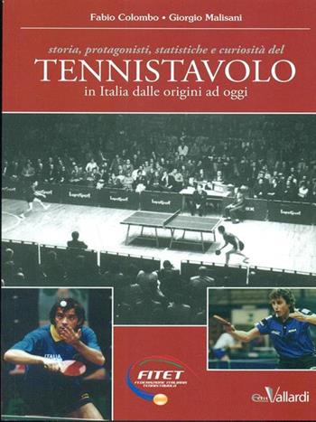 Tennistavolo. Storia, protagonisti, statistiche e curiosità del tennistavolo in Italia dalle origini ad oggi - Fabio Colombo, Giorgio Malisani - Libro Roberto Vallardi 2013 | Libraccio.it