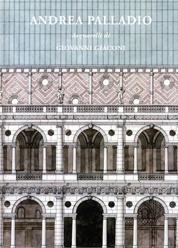 Andrea Palladio. Acquarelli di Giovanni Giaconi. Ediz. italiana e inglese - Giovanni Giaconi - Libro Dolp 2009 | Libraccio.it