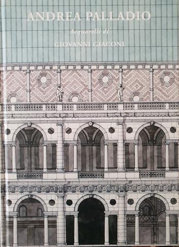 Andrea Palladio. Acquarelli di Giovanni Giaconi - Giovanni Giaconi - Libro Dolp 2018 | Libraccio.it