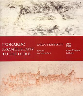 Leonardo from Tuscany to the Loire. Ediz. inglese - Carlo Starnazzi - Libro CB Edizioni 2008 | Libraccio.it