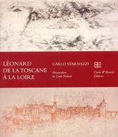 Léonard de la Toscane à la Loire. Ediz. francese