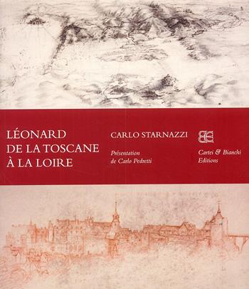 Léonard de la Toscane à la Loire. Ediz. francese - Carlo Starnazzi - Libro CB Edizioni 2008 | Libraccio.it
