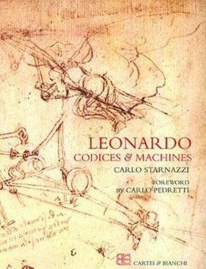 Leonardo codices & machines - Carlo Starnazzi - Libro CB Edizioni 2008 | Libraccio.it