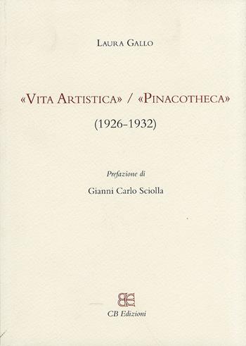 «Vita Artistica»/«Pinacotheca» (1926-1932) - Laura Gallo - Libro CB Edizioni 2010 | Libraccio.it