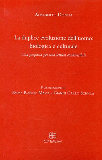 La duplice evoluzione dell'uomo: biologica e culturale. Una proposta per una lettura condivisibile - Adalberto Donna - Libro CB Edizioni 2010 | Libraccio.it