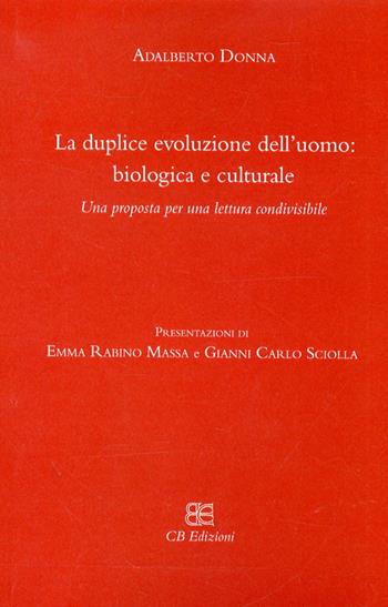 La duplice evoluzione dell'uomo: biologica e culturale. Una proposta per una lettura condivisibile - Adalberto Donna - Libro CB Edizioni 2010 | Libraccio.it