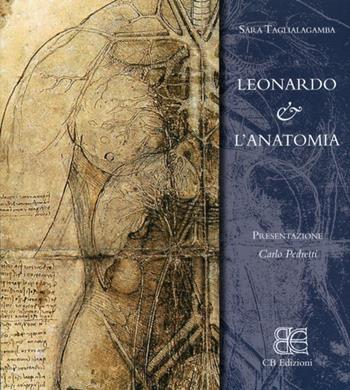 Leonardo & l'anatomia. Ediz. illustrata - Sara Taglialagamba - Libro CB Edizioni 2010 | Libraccio.it