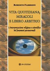 Vita quotidiana, miracoli e libero arbitrio. L'analisi scientifica e religiosa dei fenomeni paranormali