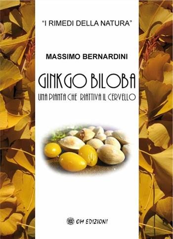 Gingko biloba. Una pianta che riattiva il cervello - Massimo Bernardini - Libro OM 2008 | Libraccio.it