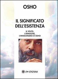 Il significato dell'esistenza - Osho - Libro OM 2008 | Libraccio.it