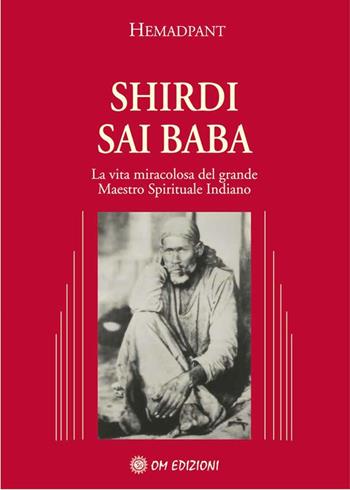 Shirdi Sai Baba. La vita miracolosa del grande maestro spirituale indiano - Hemadpant - Libro OM 2009 | Libraccio.it