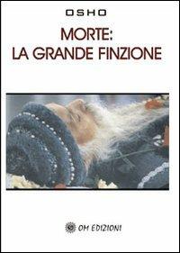 Morte. La grande finzione - Osho - Libro OM 2009 | Libraccio.it