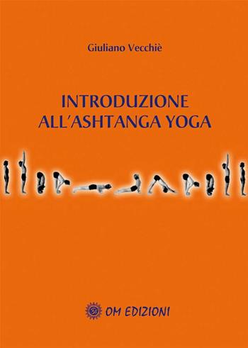 Introduzione a l'ashtanga yoga - Giuliano Vecchiè - Libro OM 2010 | Libraccio.it