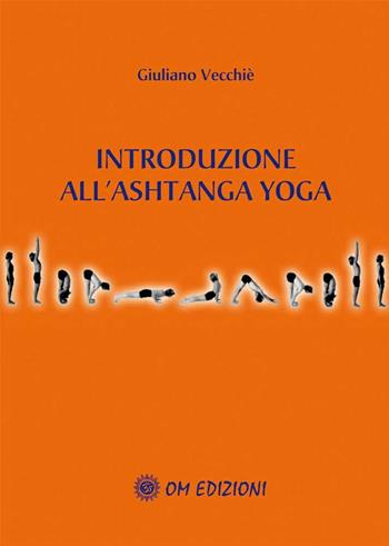 Introduzione a l'ashtanga yoga - Giuliano Vecchiè - Libro OM 2010 | Libraccio.it