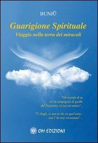 Guarigione spirituale. Viaggio nella terra dei miracoli. Con CD Audio - Bunjù - Libro OM 2010, multimedia | Libraccio.it