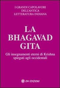 La Bhagavad Gita. Spiegata agli occidentali  - Libro OM 2010, Grandi capolav. dell'antica lett. indiana | Libraccio.it