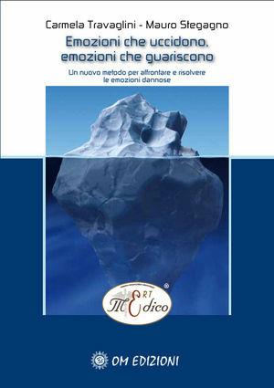 Emozioni che uccidono, emozioni che guariscono - Carmela Travaglini, Mauro Stegagno - Libro OM 2010 | Libraccio.it