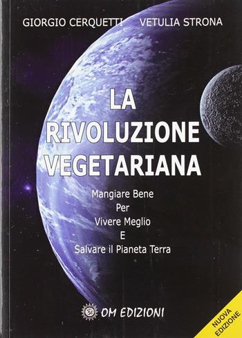 La rivoluzione vegetariana. Mangiare bene per vivere meglio e salvare il pianeta - Cerquetti, Marco Strona - Libro OM 2011 | Libraccio.it