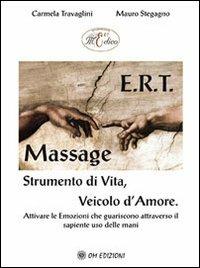 E.r.t. massage Strumento di vita, veicolo d'amore - Carmela Travaglini, Mauro Stegagno - Libro OM 2012 | Libraccio.it