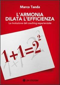 L'armonia dilata l'efficienza. La rivoluzione del coaching esperienziale - Marco Tanda - Libro OM 2011 | Libraccio.it