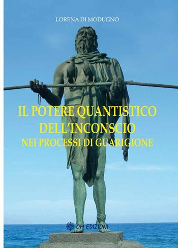 Il potere quantistico dell'inconscio nei processi di guarigione - Lorena Di Modugno - Libro OM 2012 | Libraccio.it