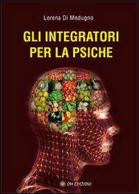Gli integratori per la psiche - Lorena Di Modugno - Libro OM 2012 | Libraccio.it