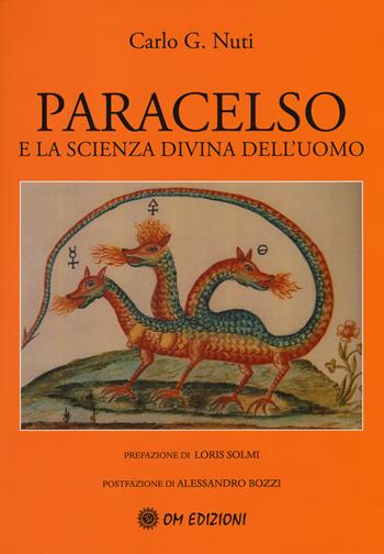 Paracelso e la scienza divina dell'uomo - Carlo G. Nuti - Libro OM 2014 | Libraccio.it