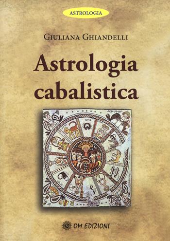 Astrologia cabalistica - Giuliana Ghiandelli - Libro OM 2015, Astrologia | Libraccio.it