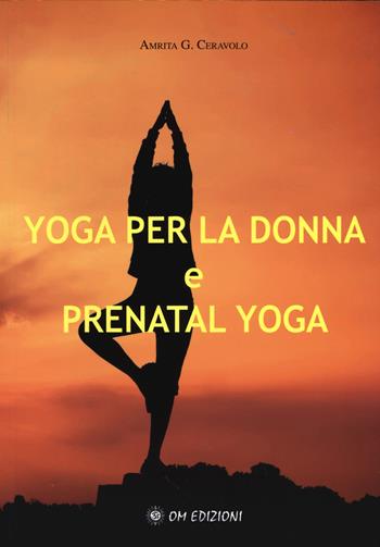 Yoga per la donna e prenatal yoga - Amrita G. Ceravolo - Libro OM 2015, Sathya yoga | Libraccio.it