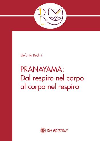 Pranayama. Dal respiro nel corpo al corpo nel respiro - Stefania Redini - Libro OM 2015, I saggi | Libraccio.it