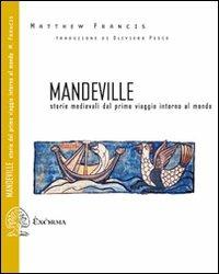 Mandeville. Storie medievali dal primo viaggio intorno al mondo. Testo inglese a fronte - Matthew Francis - Libro Exòrma 2010, Scritti traversi | Libraccio.it