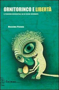 Ornitorinco e libertà. Il pensiero occidentale sa di essere infondato - Massimo Pistone - Libro Exòrma 2011 | Libraccio.it