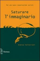 Saturare l'immaginario. Per una nuova comunicazione sociale