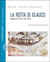 La rotta di Glauco. Viaggi per terra e per mare