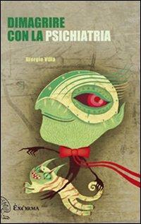 Dimagrire con la psichiatria - Giorgio Villa - Libro Exòrma 2011 | Libraccio.it