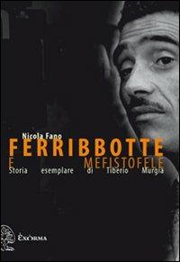 Ferribbotte e mefistofele. Storia esemplare di Tiberio Murgia - Nicola Fano - Libro Exòrma 2011 | Libraccio.it