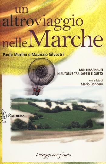 Un altro viaggio nelle Marche. Due terranauti in autobus tra saperi e gusto - Paolo Merlini, Maurizio Silvestri - Libro Exòrma 2012, I viaggi senz'auto | Libraccio.it