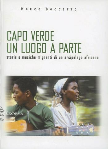 Capo Verde un luogo a parte. Storie e musiche migranti di un arcipelago africano - Marco Boccitto - Libro Exòrma 2012, Scritti traversi | Libraccio.it