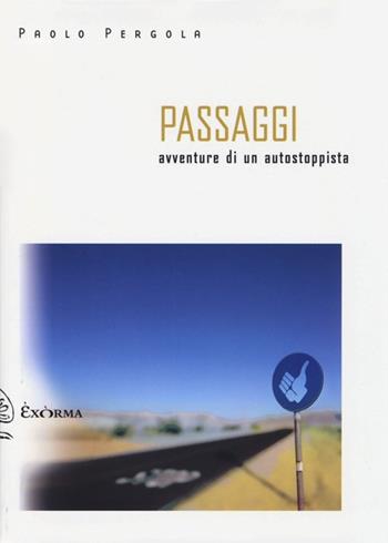 Passaggi. Avventure di un autostoppista - Paolo Pergola - Libro Exòrma 2013, Scritti traversi | Libraccio.it