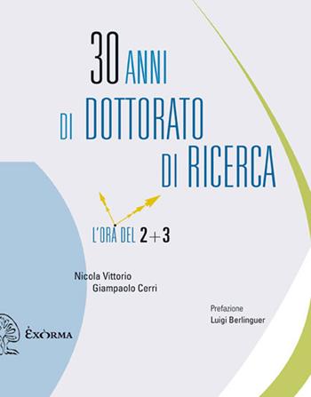 30 anni di dottorato di ricerca. L'ora del 2+3 - Nicola Vittorio, Giampaolo Cerri - Libro Exòrma 2013 | Libraccio.it