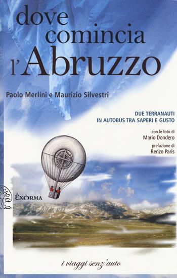 Dove comincia l'Abruzzo. Due terranauti in autobus tra saperi e gusto - Paolo Merlini, Maurizio Silvestri - Libro Exòrma 2014, I viaggi senz'auto | Libraccio.it