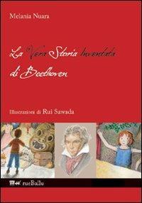 La vera storia inventata di Beethoven. Ediz. illustrata - Melania Nuara - Libro Rueballu 2008, Jeunesse | Libraccio.it