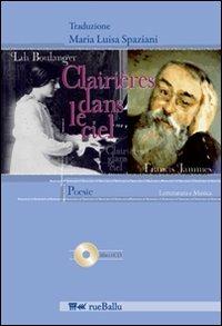 Clairières dans le ciel. Testo italiano a fronte. Con CD Audio - Francis Jammes, Lili Boulanger - Libro Rueballu 2009, Letturatura e musica | Libraccio.it