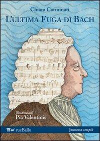 L'ultima fuga di Bach - Chiara Carminati - Libro Rueballu 2012, Jeunesse | Libraccio.it